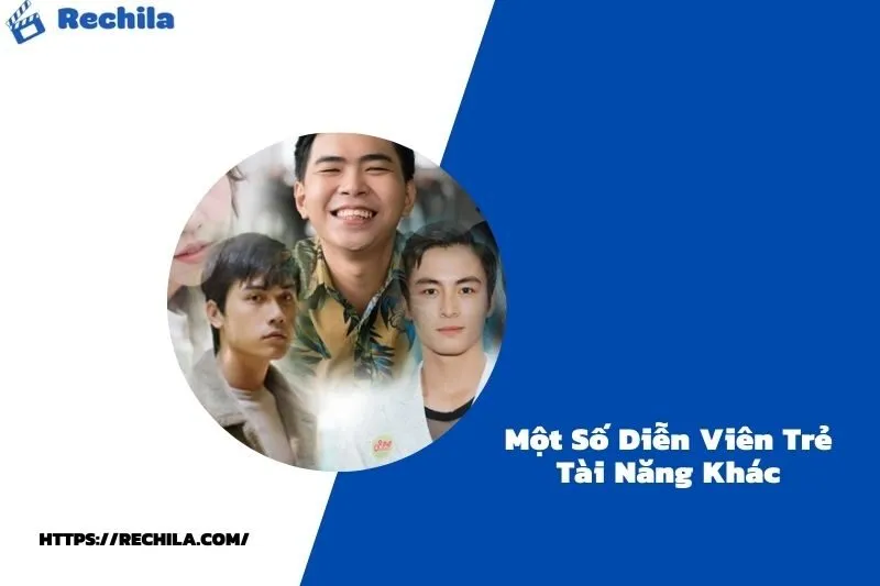 Một Số Diễn Viên Trẻ Tài Năng Khác