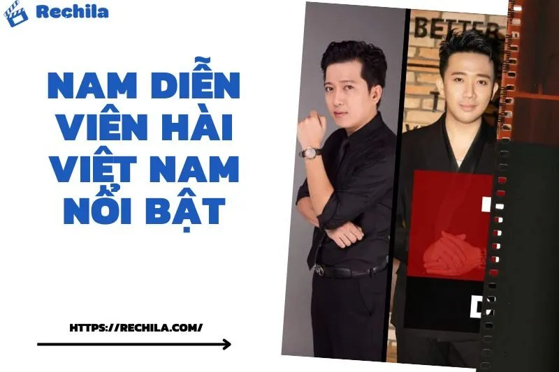 Nam diễn viên hài Việt Nam nổi bật: Tài năng và dấu ấn đặc sắc