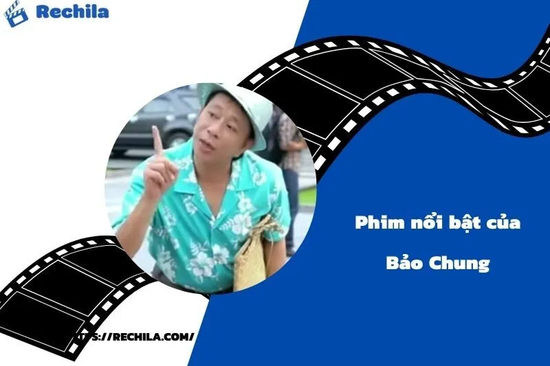 Phim Nổi Bật Của Diễn Viên Bảo Chung