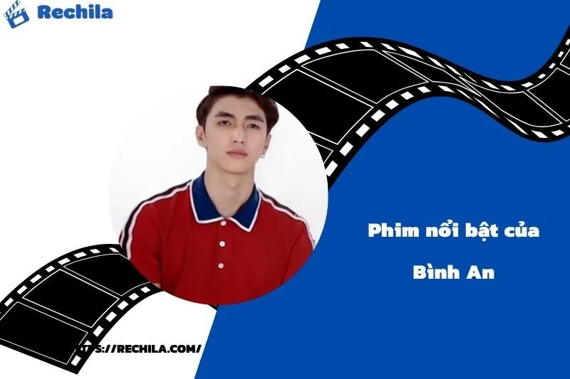 Phim Nổi Bật Của Diễn Viên Bình An