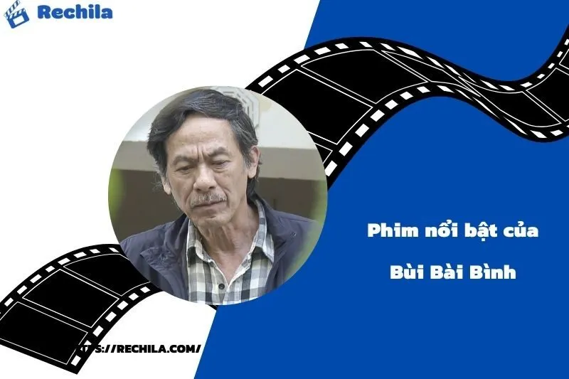 Phim Nổi Bật Của Diễn Viên Bùi Bài Bình