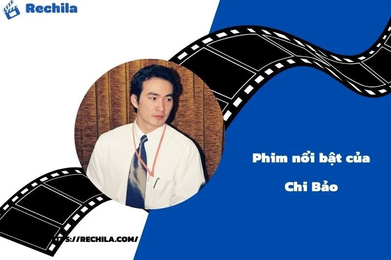 Phim Nổi Bật Của Diễn Viên Chi Bảo