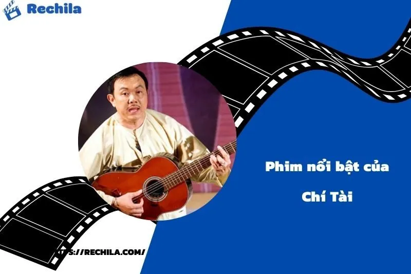 Phim Nổi Bật Của Diễn Viên Chí Tài