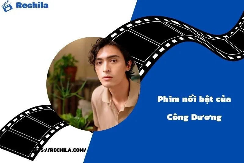 Phim Nổi Bật Của Diễn Viên Công Dương