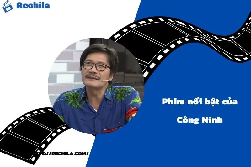 Phim Nổi Bật Của Diễn Viên Công Ninh
