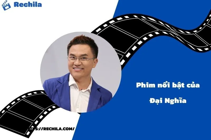 Phim Nổi Bật Của Diễn Viên Đại Nghĩa