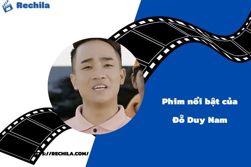 Phim Nổi Bật Của Diễn Viên Đỗ Duy Nam