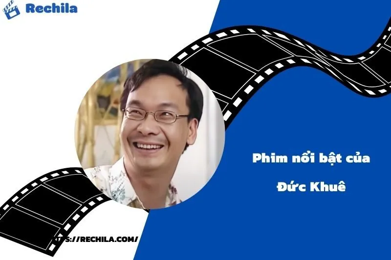 Phim Nổi Bật Của Diễn Viên Đức Khuê