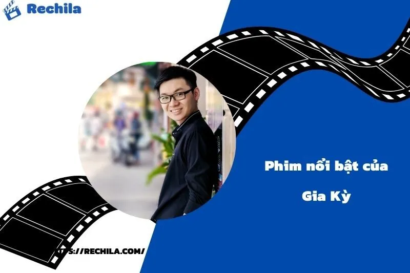 Phim Nổi Bật Của Diễn Viên Gia Kỳ