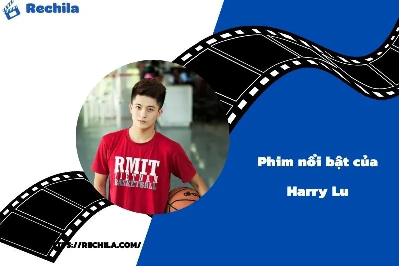 Phim Nổi Bật Của Diễn Viên Harry Lu