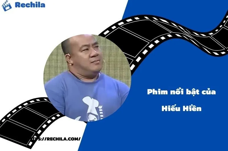 Phim Nổi Bật Của Diễn Viên Hiếu Hiền