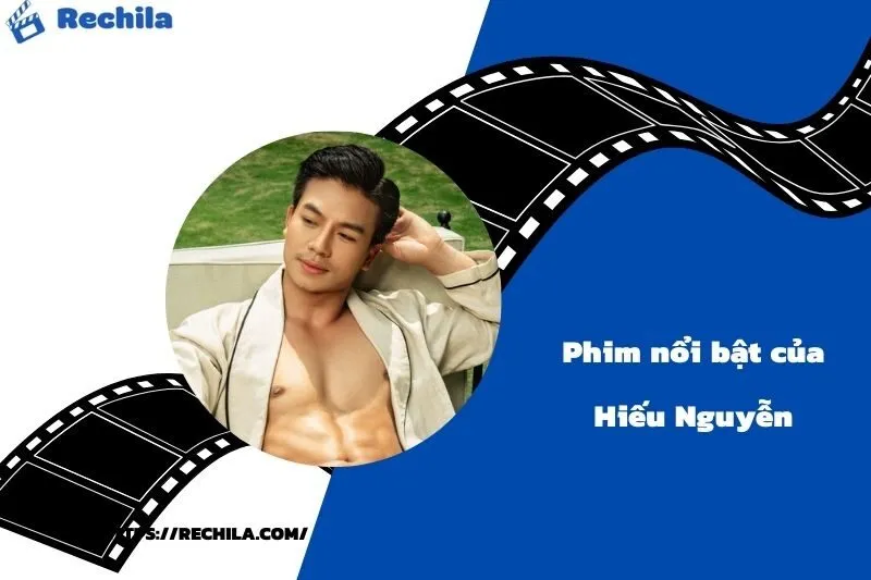 Phim Nổi Bật Của Diễn Viên Hiếu Nguyễn