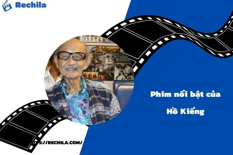Phim Nổi Bật Của Diễn Viên Hồ Kiểng