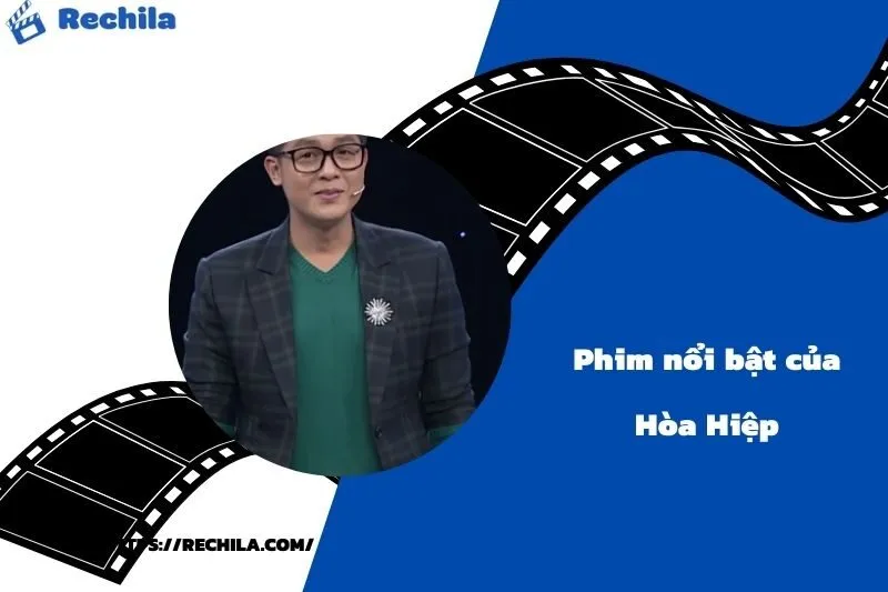 Phim Nổi Bật Của Diễn Viên Hòa Hiệp