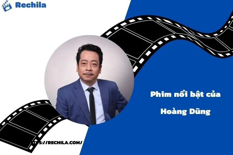Phim Nổi Bật Của Diễn Viên Hoàng Dũng