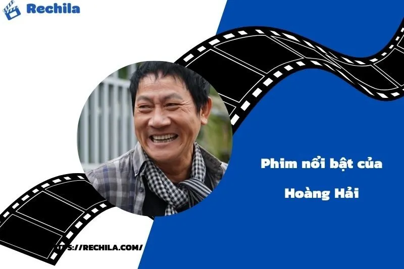 Phim Nổi Bật Của Diễn Viên Hoàng Hải