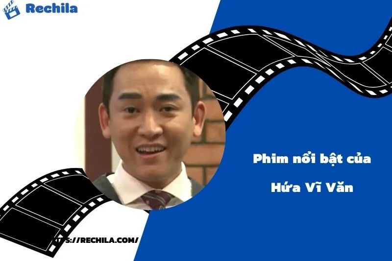Phim Nổi Bật Của Diễn Viên Hứa Vĩ Văn