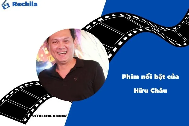 Phim Nổi Bật Của Diễn Viên Hữu Châu