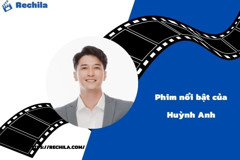 Phim Nổi Bật Của Diễn Viên Huỳnh Anh
