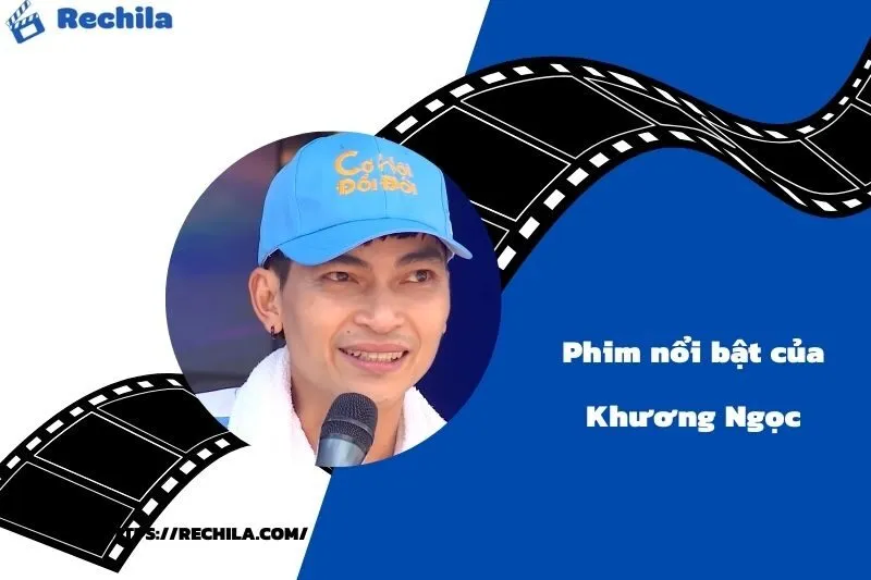 Phim Nổi Bật Của Diễn Viên Khương Ngọc