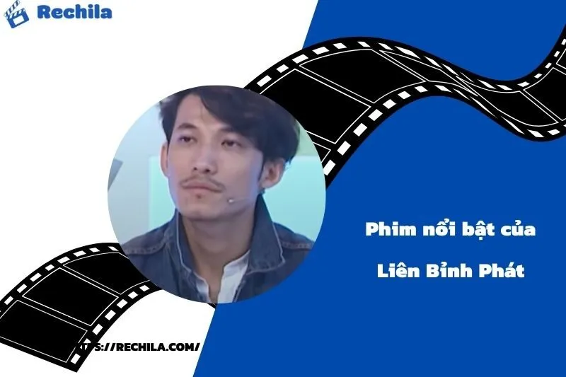 Phim Nổi Bật Của Diễn Viên Liên Bỉnh Phát