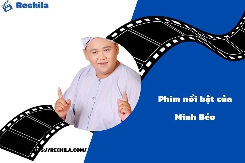 Phim Nổi Bật Của Diễn Viên Minh Béo