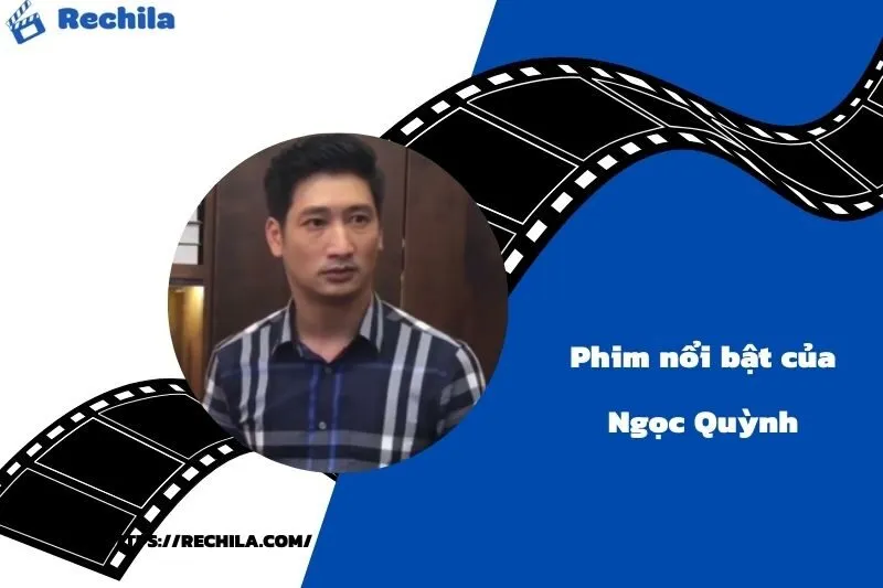 Phim Nổi Bật Của Diễn Viên Ngọc Quỳnh