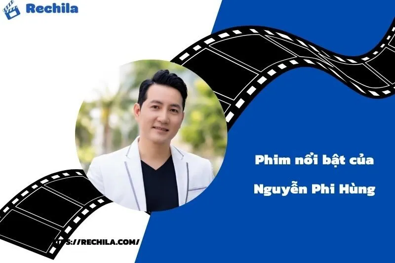 Phim Nổi Bật Của Diễn Viên Nguyễn Phi Hùng