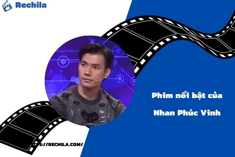 Phim Nổi Bật Của Diễn Viên Nhan Phúc Vinh