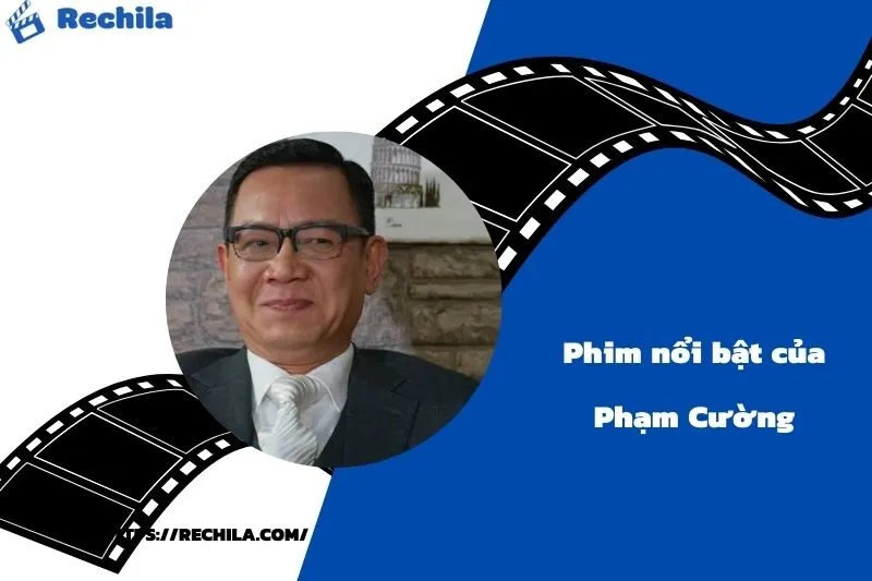 Phim Nổi Bật Của Diễn Viên Phạm Cường