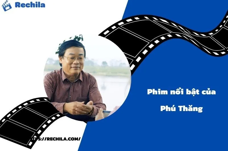 Phim Nổi Bật Của Diễn Viên Phú Thăng