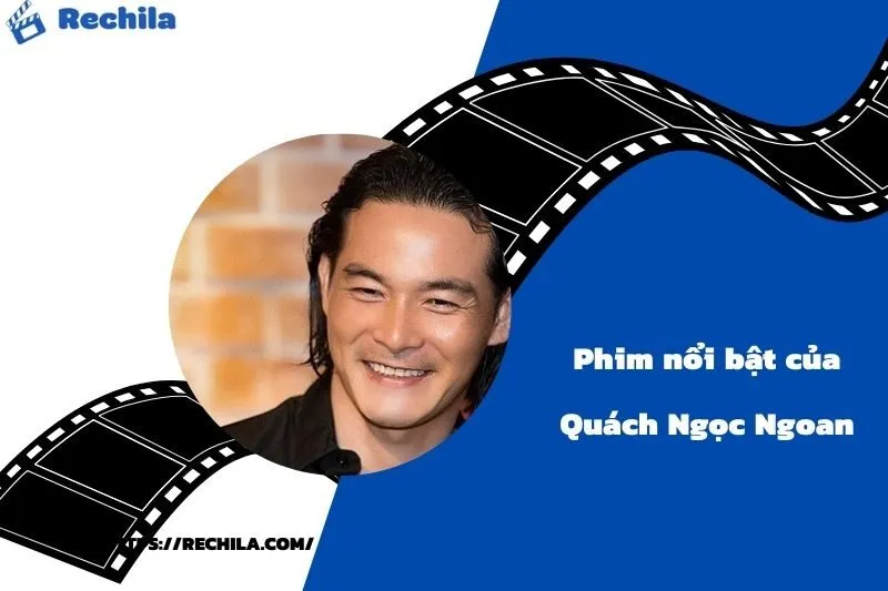 Phim Nổi Bật Của Diễn Viên Quách Ngọc Ngoan