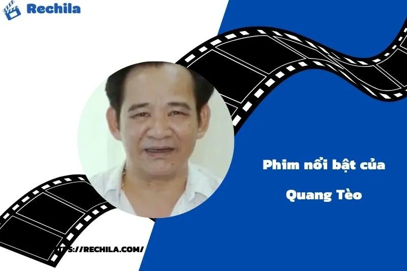 Phim Nổi Bật Của Diễn Viên Quang Tèo