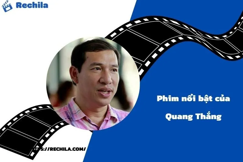 Phim Nổi Bật Của Diễn Viên Quang Thắng