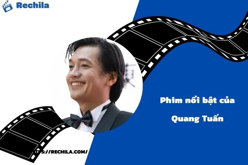 Phim Nổi Bật Của Diễn Viên Quang Tuấn