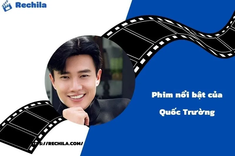 Phim Nổi Bật Của Diễn Viên Quốc Trường