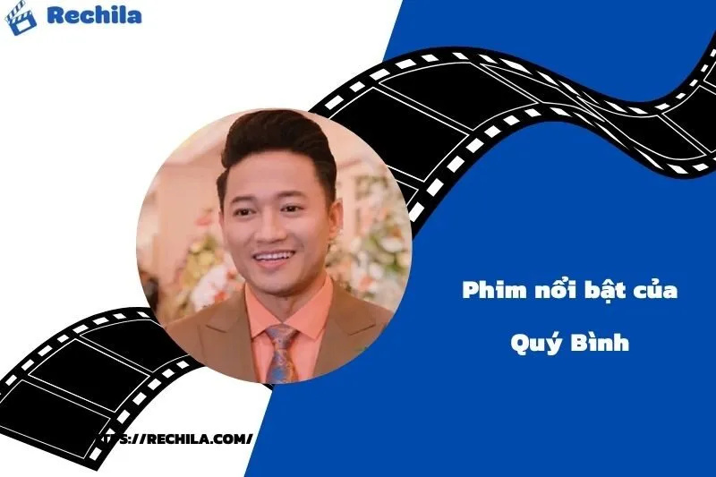 Phim Nổi Bật Của Diễn Viên Quý Bình