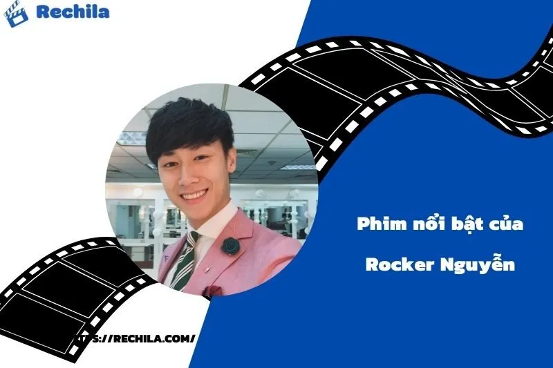 Phim Nổi Bật Của Diễn Viên Rocker Nguyễn