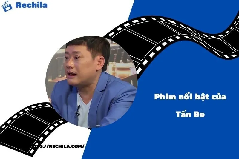 Phim Nổi Bật Của Diễn Viên Tấn Bo