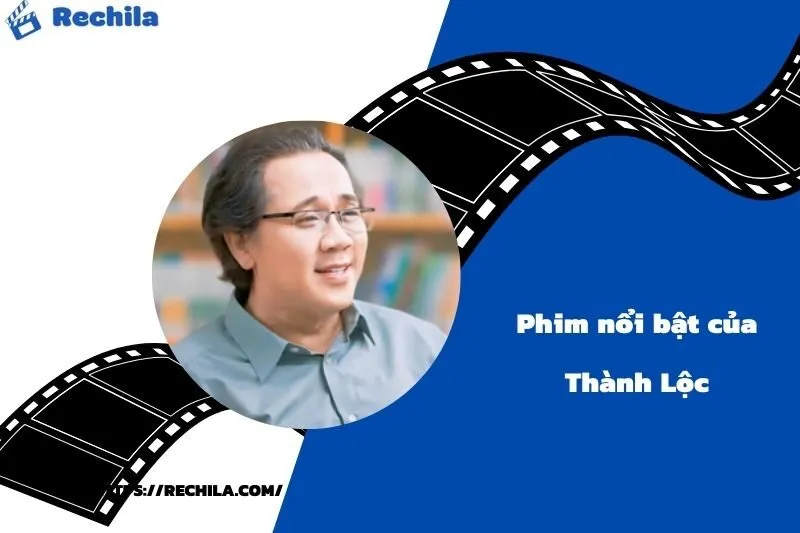 Phim Nổi Bật Của Diễn Viên Thành Lộc