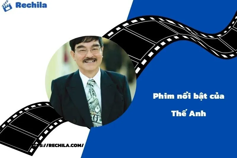Phim Nổi Bật Của Diễn Viên Thế Anh