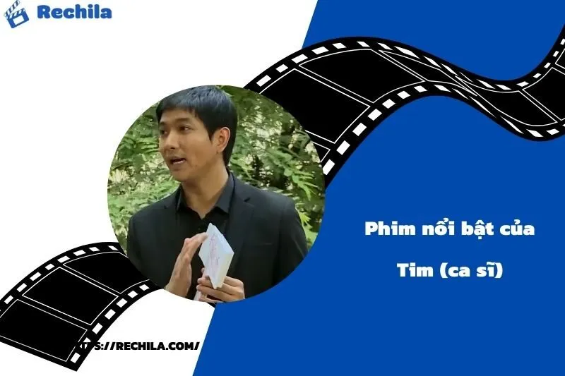 Phim Nổi Bật Của Diễn Viên Tim (ca sĩ)