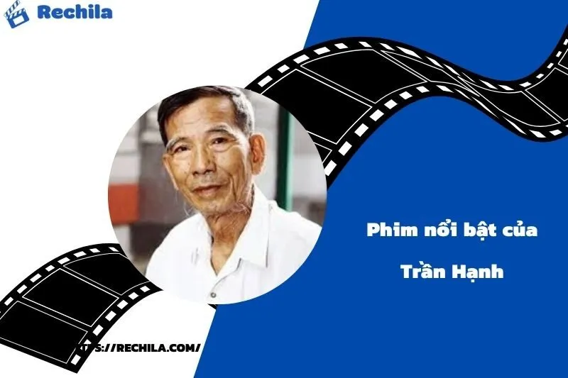 Phim Nổi Bật Của Diễn Viên Trần Hạnh