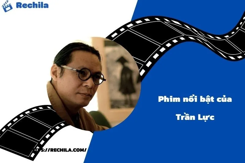 Phim Nổi Bật Của Diễn Viên Trần Lực