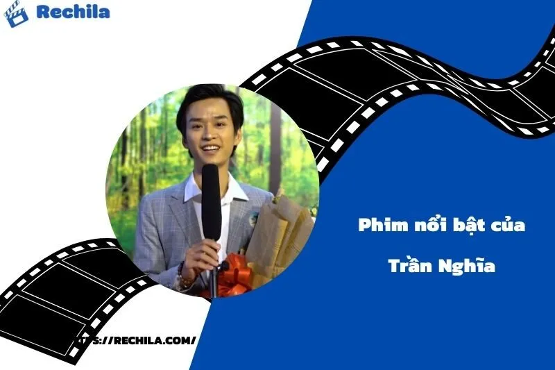 Phim Nổi Bật Của Diễn Viên Trần Nghĩa