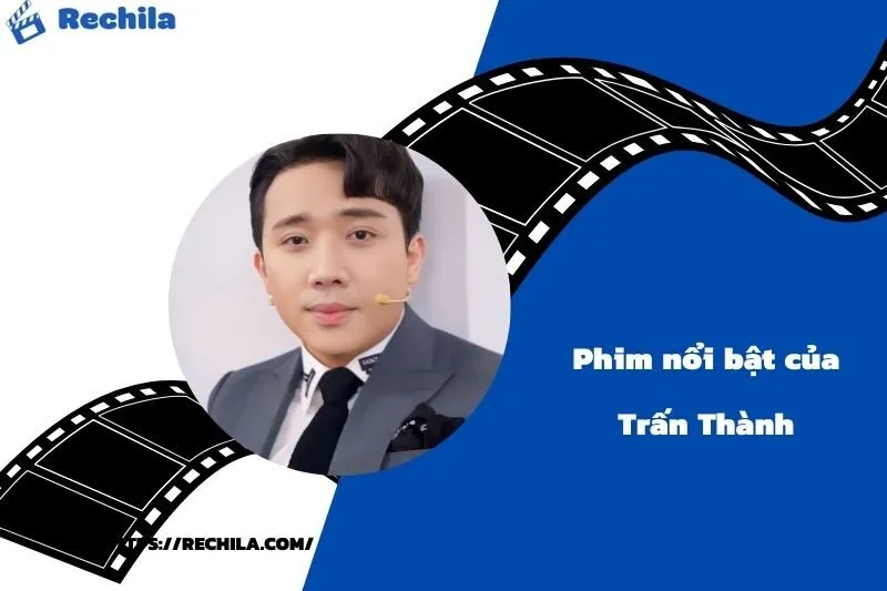 Phim Nổi Bật Của Diễn Viên Trấn Thành