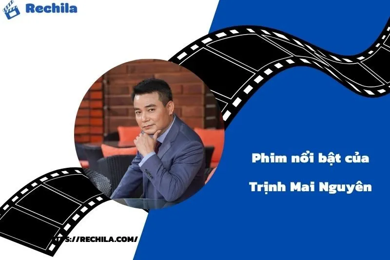 Phim Nổi Bật Của Diễn Viên Trịnh Mai Nguyên