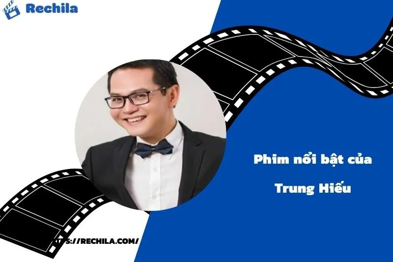 Phim Nổi Bật Của Diễn Viên Trung Hiếu
