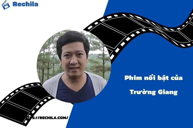 Phim Nổi Bật Của Diễn Viên Trường Giang