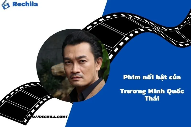 Phim Nổi Bật Của Diễn Viên Trương Minh Quốc Thái